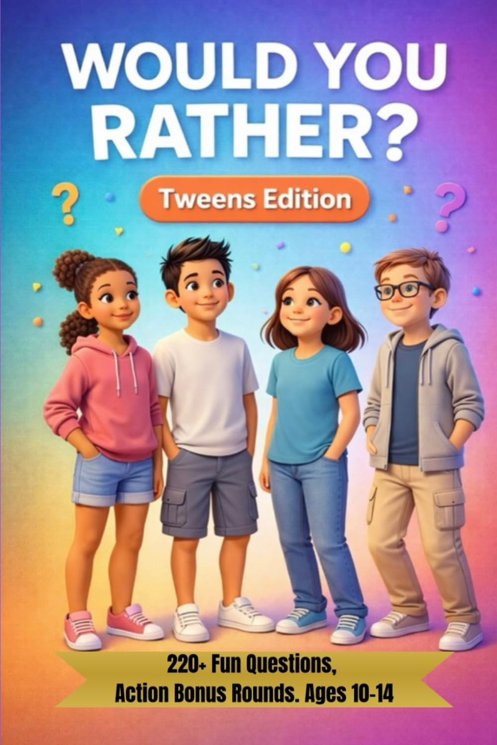 Would You Rather? Tweens Edition: 220+ Would You Rather Questions for Tweens Ages 10-14 with Action Bonus Rounds (Would You Rather? Series)