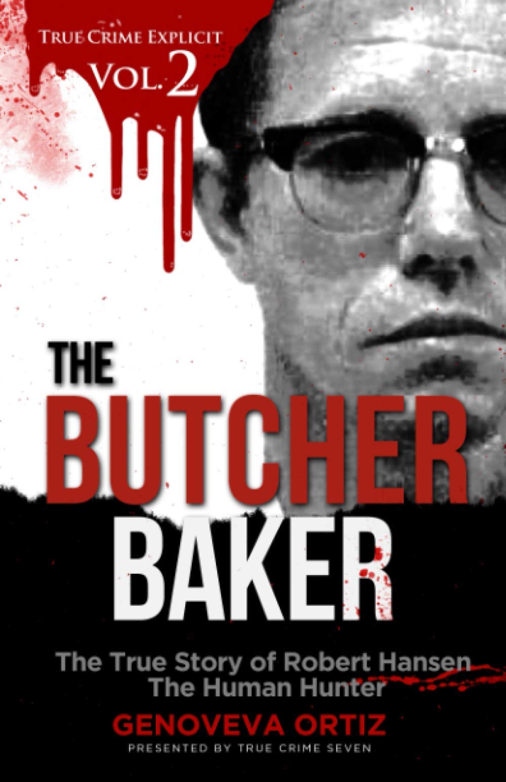 The Butcher Baker: The True Story of Robert Hansen The Human Hunter: 2 (True Crime Explicit)