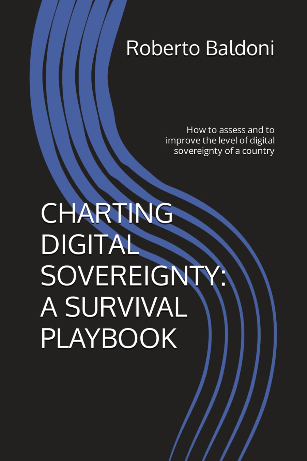 CHARTING DIGITAL SOVEREIGNTY: A SURVIVAL PLAYBOOK: How to assess and to improve the level of digital sovereignty of a country