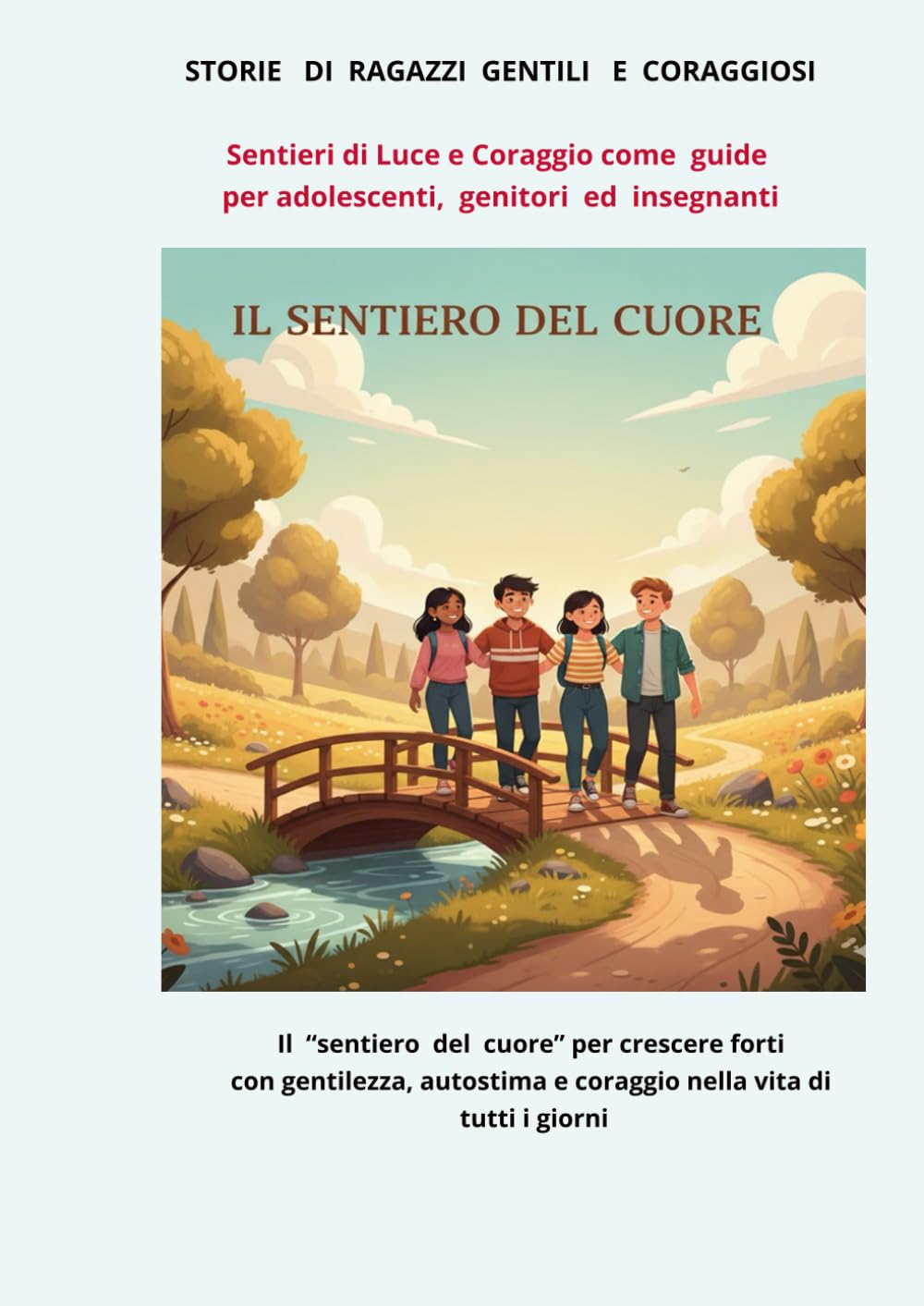 STORIE DI RAGAZZI GENTILI E CORAGGIOSI: Il “sentiero del cuore” per crescere forti con gentilezza, autostima e coraggio nella vita di tutti i giorni
