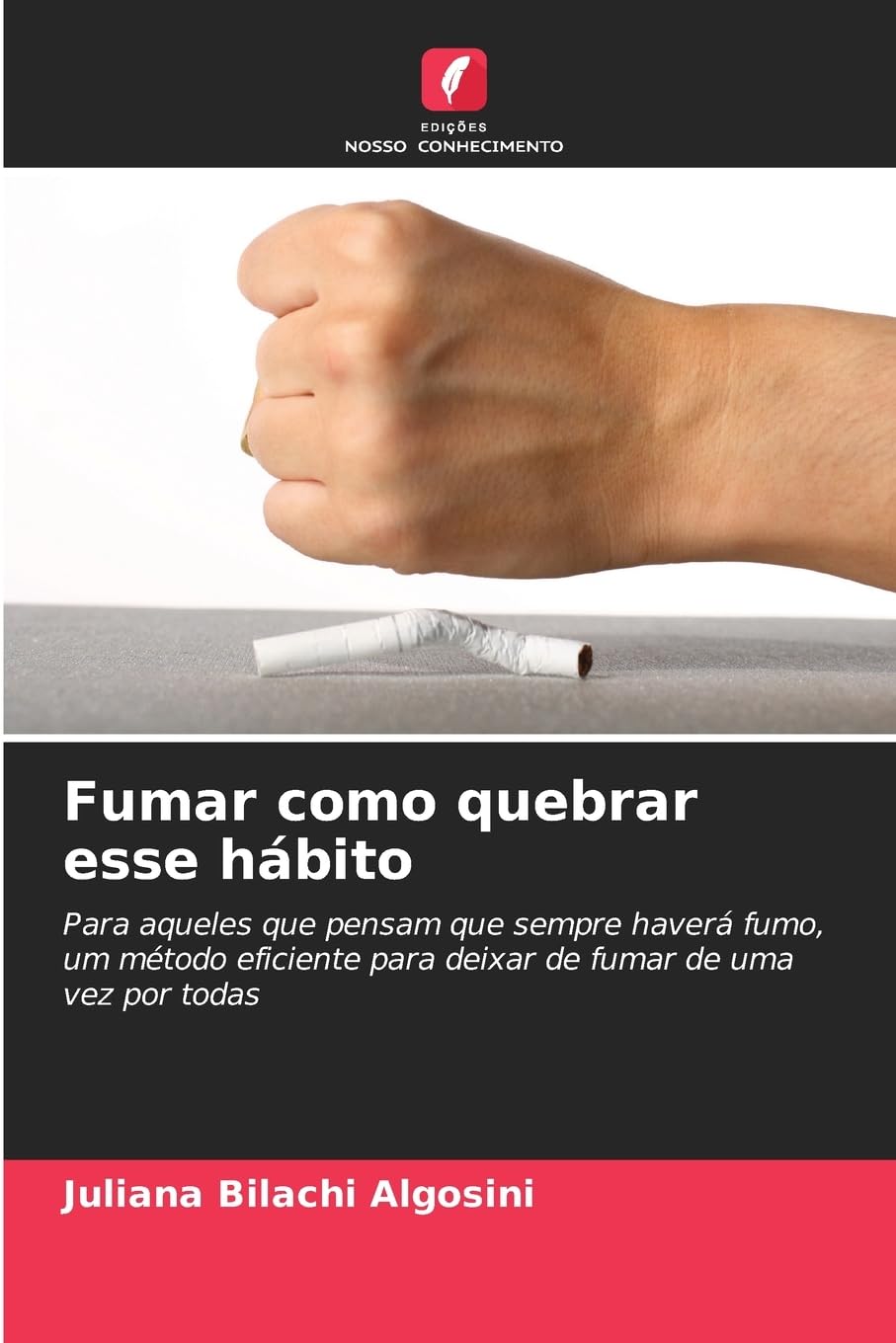 Fumar como quebrar esse hábito: Para aqueles que pensam que sempre haverá fumo, um método eficiente para deixar de fumar de uma vez por todas