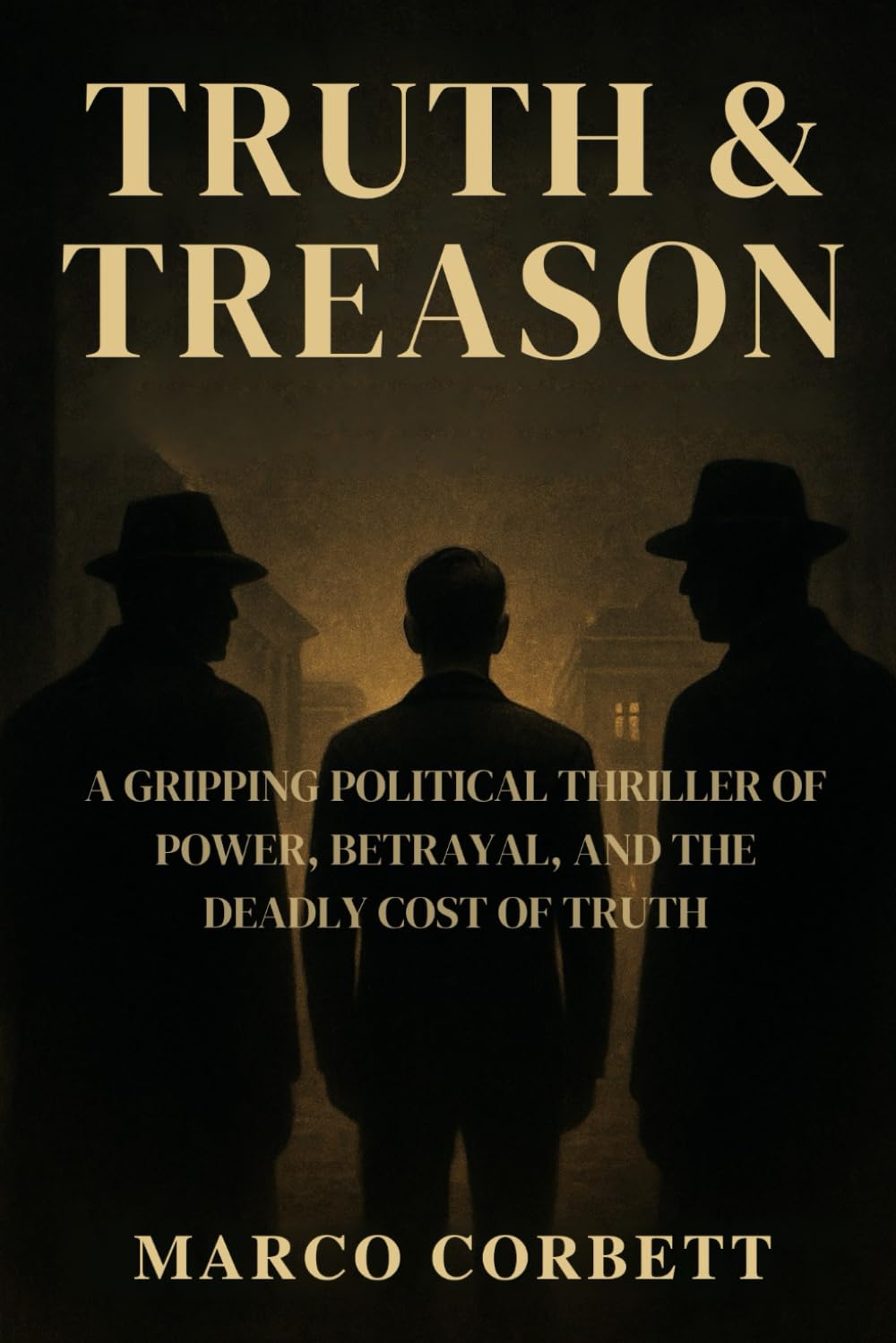 TRUTH & TREASON: A Gripping Political Thriller of Power, Betrayal, and the Deadly Cost of Truth