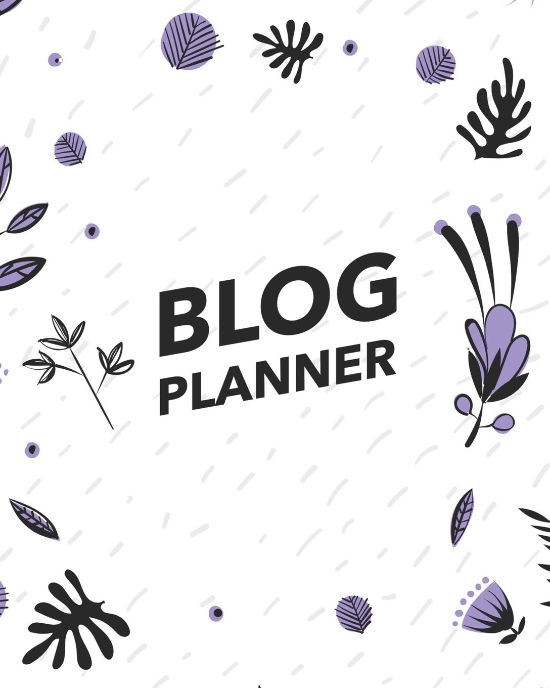 Blog Planner: ~ Blogging Planner Notebooks and Journals to Help You Plan on Creating Killer Contents of Your Brand Identity (Floral Edition)