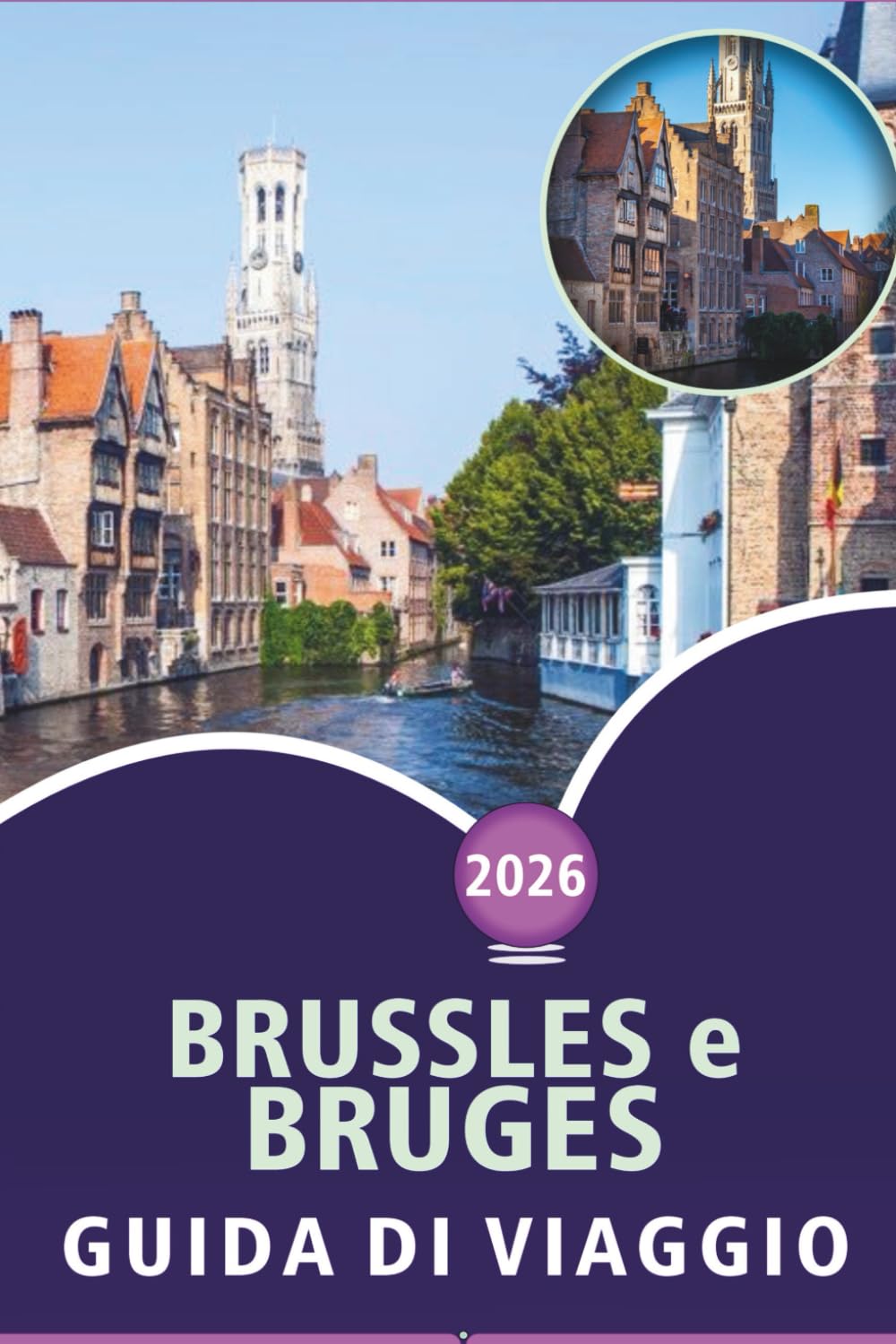 BRUSSLES e BRUGES GUIDA DI VIAGGIO 2026: Principali attrazioni, monumenti storici, cucina locale, itinerari e approfondimenti per esplorare la capitale e la città medievale del Belgio.
