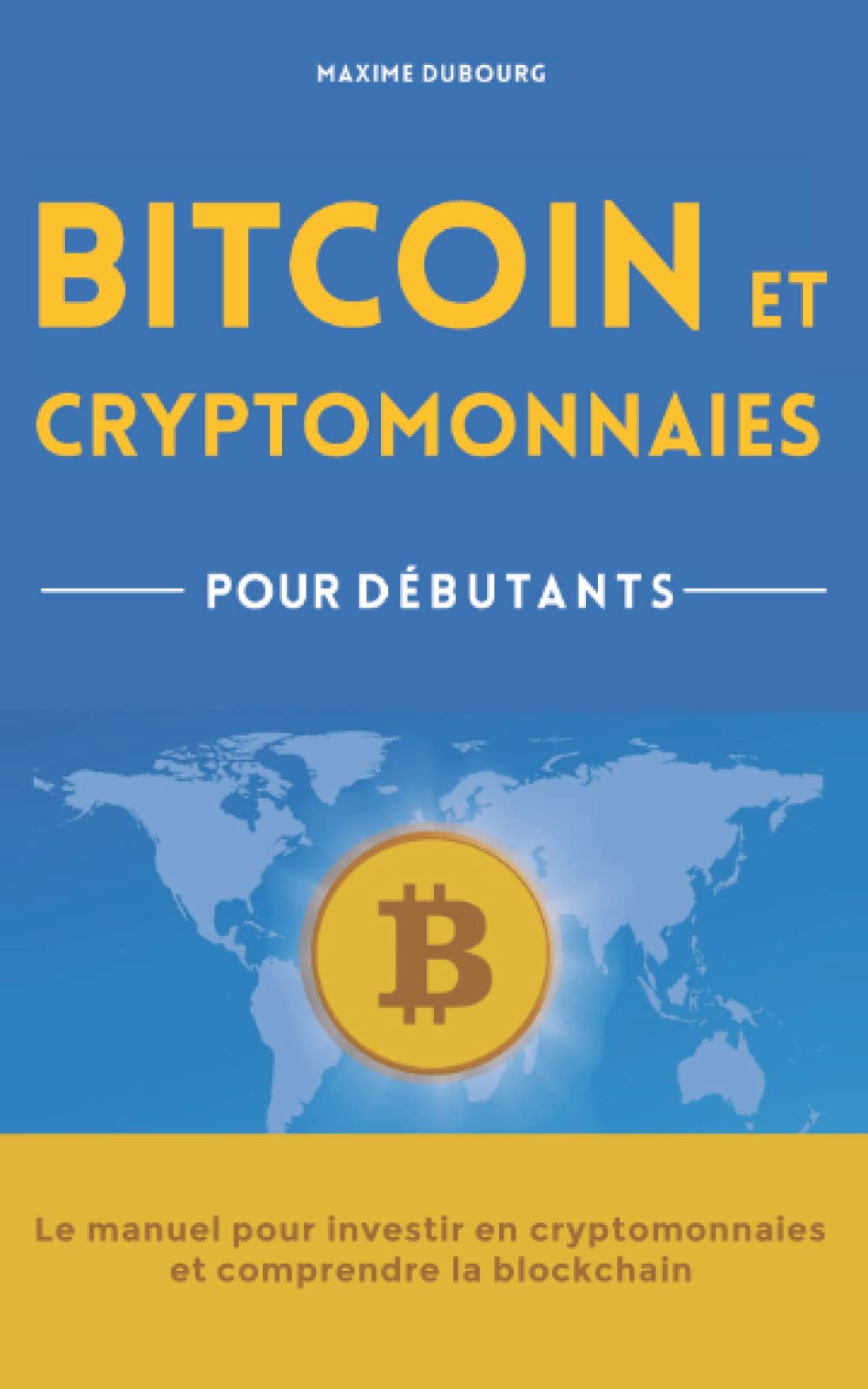 Bitcoin et Cryptomonnaies pour Débutants : le manuel pour investir en  cryptomonnaies et comprendre la blockchain: Dubourg, Maxime: 9798491691050:  Books - Amazon.ca