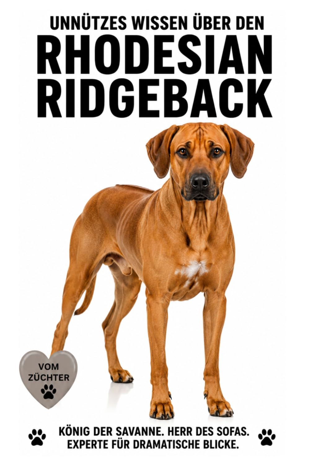 Buch Unnützes Wissen über den Rhodesian Ridgeback, Lustige Fakten, skurriles Wissen, Charakter, Erziehung, Pubertät & viel Humor über den Ridgeback, ... Besitzer & Hundefreunde, kein Ratgeber!