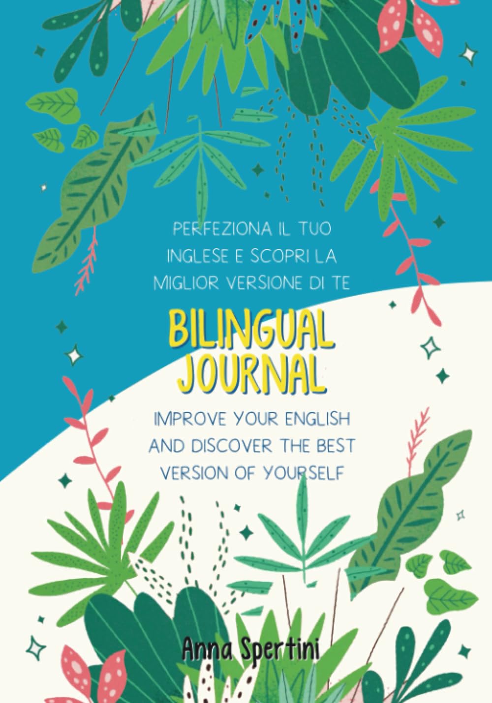 Bilingual Journal: Perfeziona il tuo Inglese e scopri la miglior versione di te