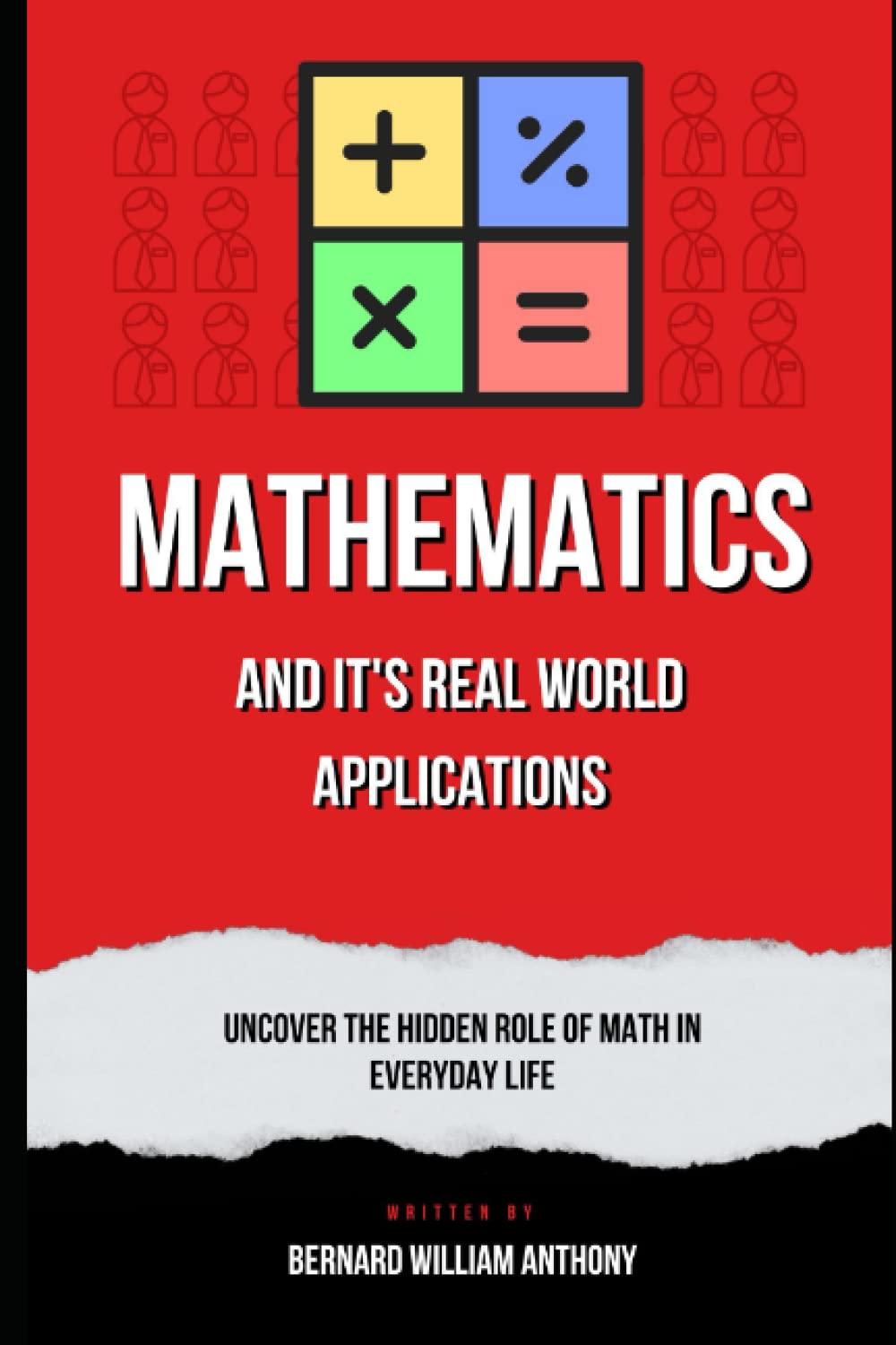 Mathematics and Its Real-World Applications: Uncover the Hidden Role of Math in Everyday Life