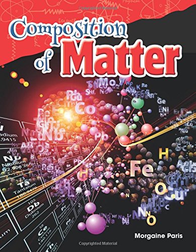 Teacher Created Materials - Science Readers: Content and Literacy: Composition of Matter - Grade 5 - Guided Reading Level T