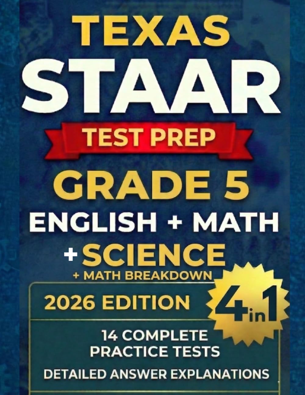 Texas STAAR Grade 5 English, Math, Science, and Math Breakdown (4-in-1): Complete Workbook with 14 Full-Length Practice Tests, Topic-by-Topic Math ... Guide (Texas Staar Test Prep Series Grade 5)