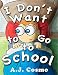 I Don't Want to Go to School