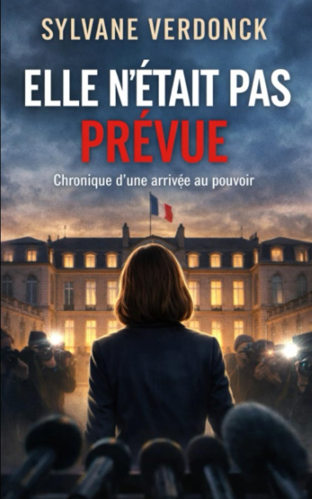 Elle n'était pas prévue: Chronique d’une arrivée au pouvoir