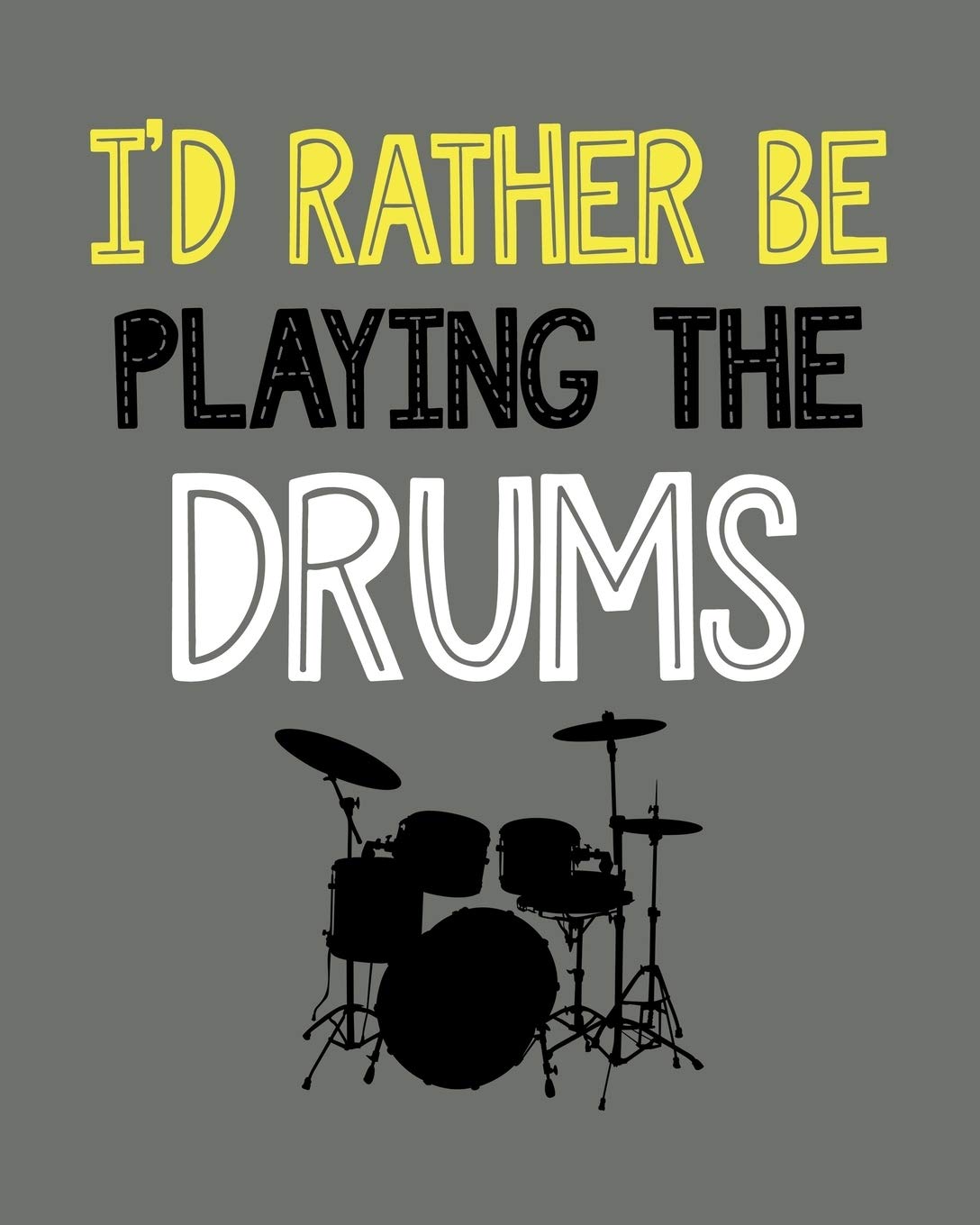 I'd Rather Be Playing the Drums: Drumming Gift for People Who Love Playing the Drums - Funny Saying on Cover for Percussion Lovers - Blank Lined Journal or Notebook