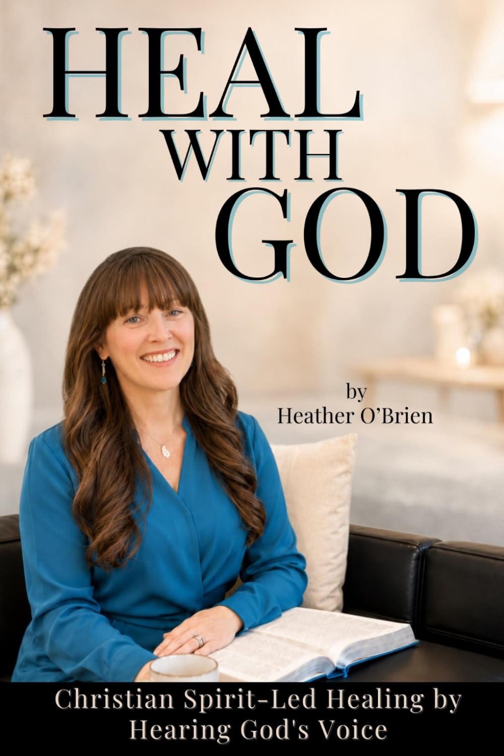 Heal with God: Christian Spirit-Led Healing by Hearing God's Voice