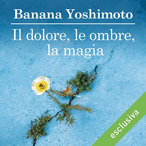 Banana Yoshimoto - Il dolore, le ombre, la magia (2017) .mp3 - 64 kbps