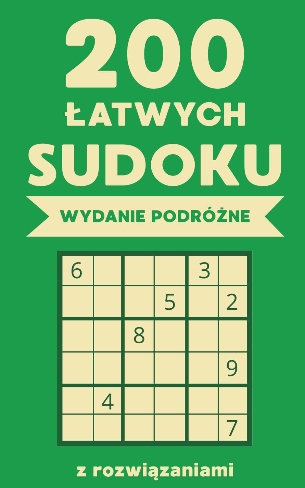 200 Łatwych Sudoku – Wydanie podróżne z rozwiązaniami: Kieszonkowe łamigłówki idealne na podróż