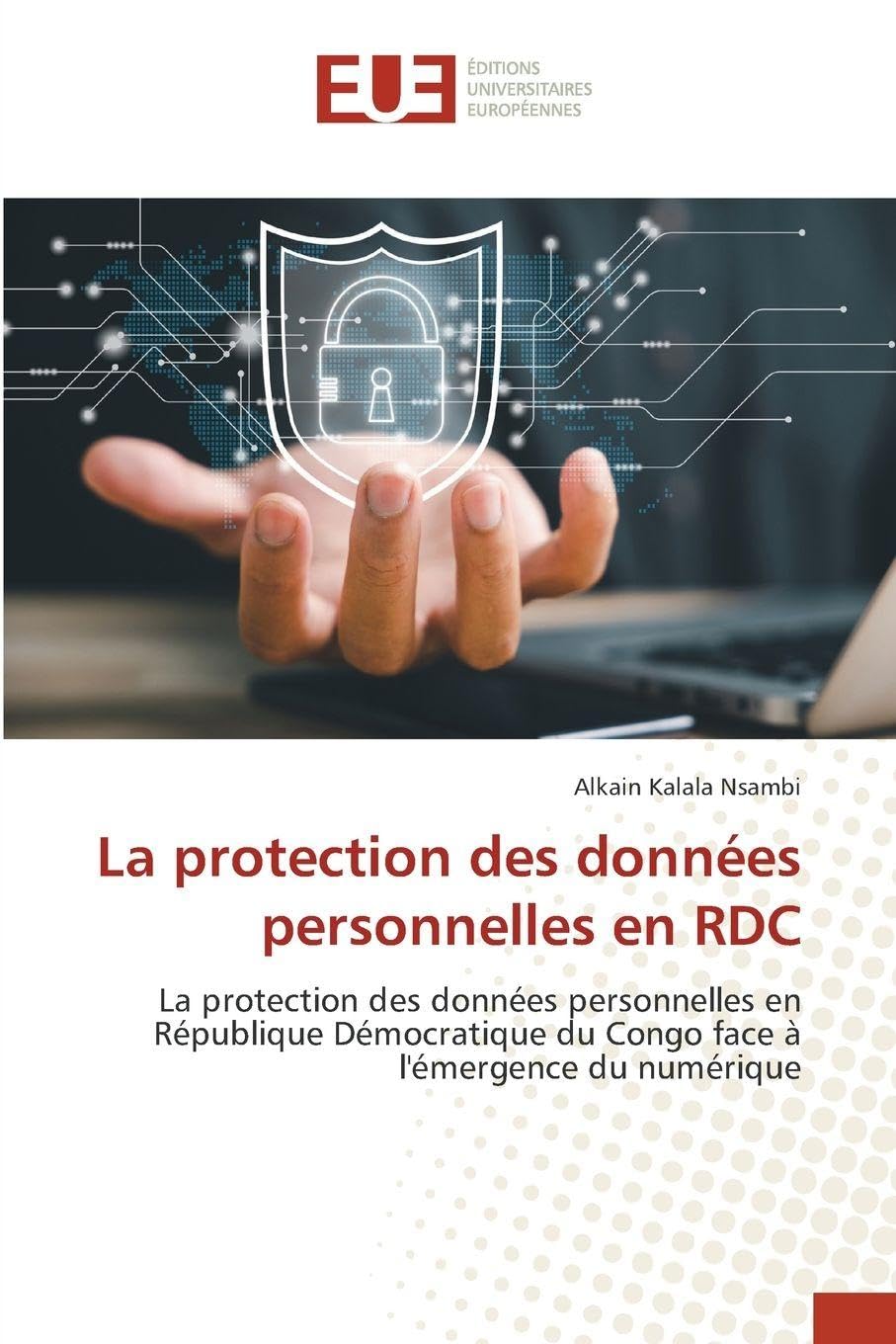 La protection des données personnelles en RDC: La protection des données personnelles en République Démocratique du Congo face à l'émergence du numérique