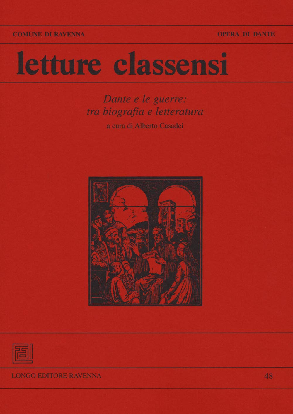 Letture Classensi. Studi Danteschi. Dante E Le Guerre: Tra Biografia E Letteratura (Vol. 48) - 4