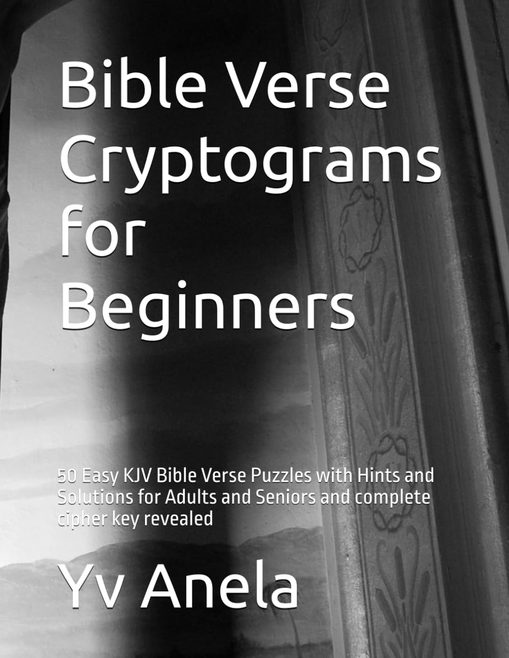 Bible Verse Cryptograms for Beginners:: 50 Easy KJV Bible Verse Puzzles with Hints and Solutions for Adults and Seniors and complete cipher key revealed