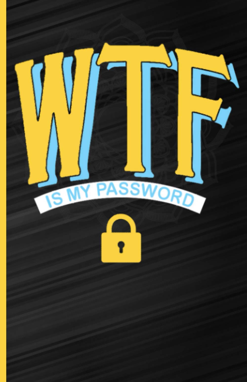 Wtf is my Password: An Organizer for All Your Passwords and Shit | Passwork keeper | Pass word keeper | Shiti Cant Remember Notebook & password book | Logbook | Shot I Can't Remember.