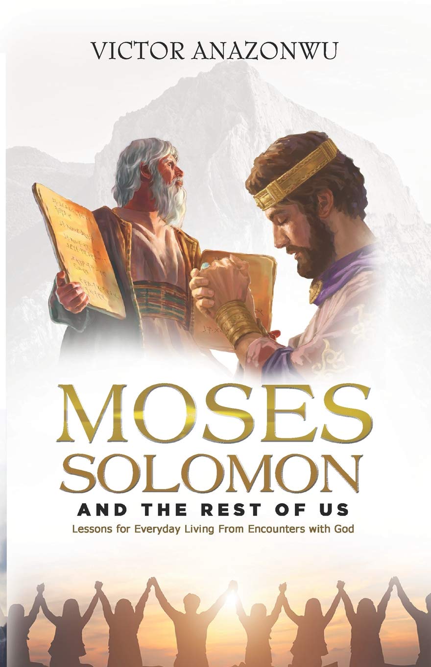 Moses, Solomon & the rest of us: Lessons for everyday living from encounters with God