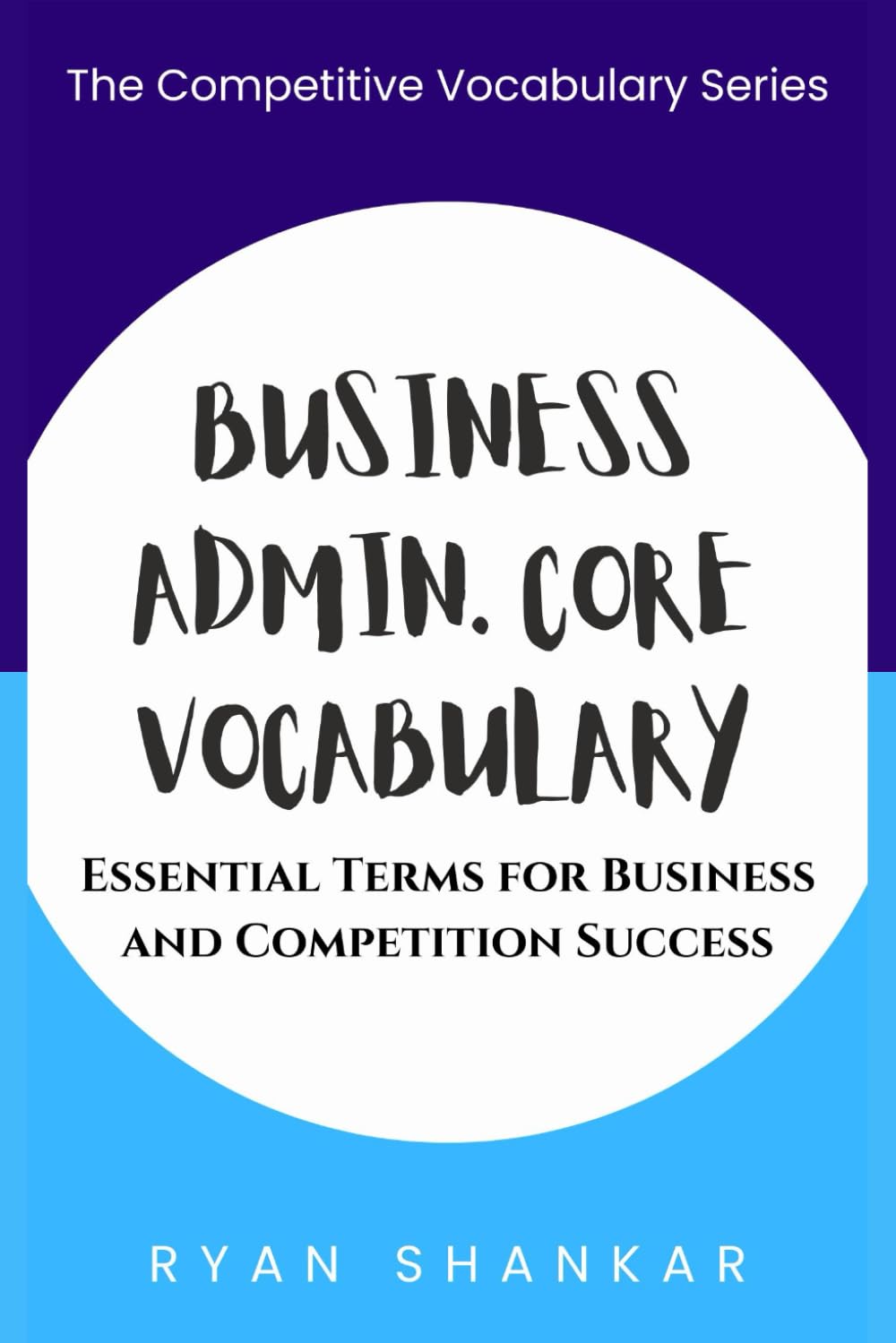 Business Admin. Core Vocabulary: Essential Terms and Strategies for Business and Marketing Success (Competitive Business Vocabulary)