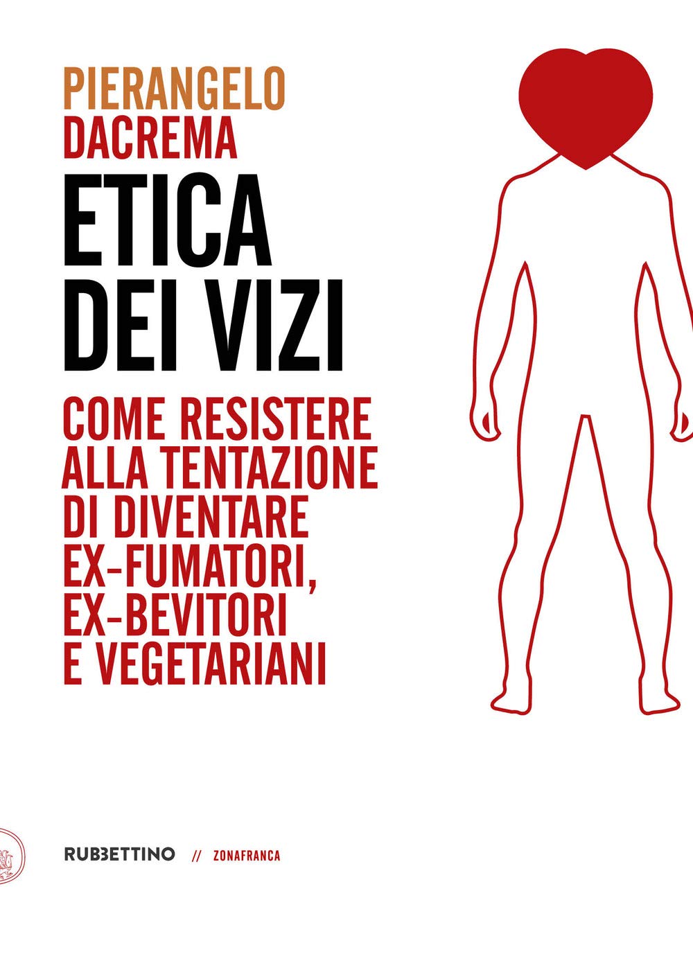 Etica Dei Vizi. Come Resistere Alla Tentazione Di Diventare Ex-Fumatori, Ex-Bevitori E Vegetariani - 4