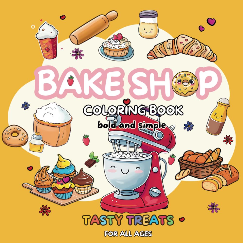 Bake Shop Tasty Treats Coloring Book: 50+ Designs of Pastries, Drinks & Cozy Bakery Scenes, A Delicious Adventure for All Ages, Perfect Gift for ... Designs (Bold&Simple Design Coloring Book)