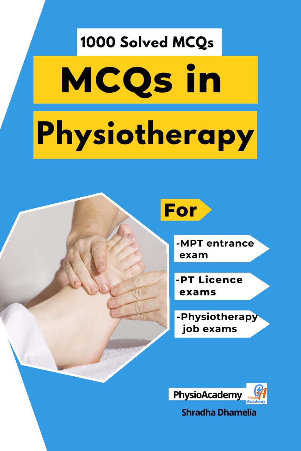 MCQs in Physiotherapy - 1000 Solved MCQs: For MPT entrance exam, PT Licence exams and Physiotherapy job exams (Physiotherapy MCQs)