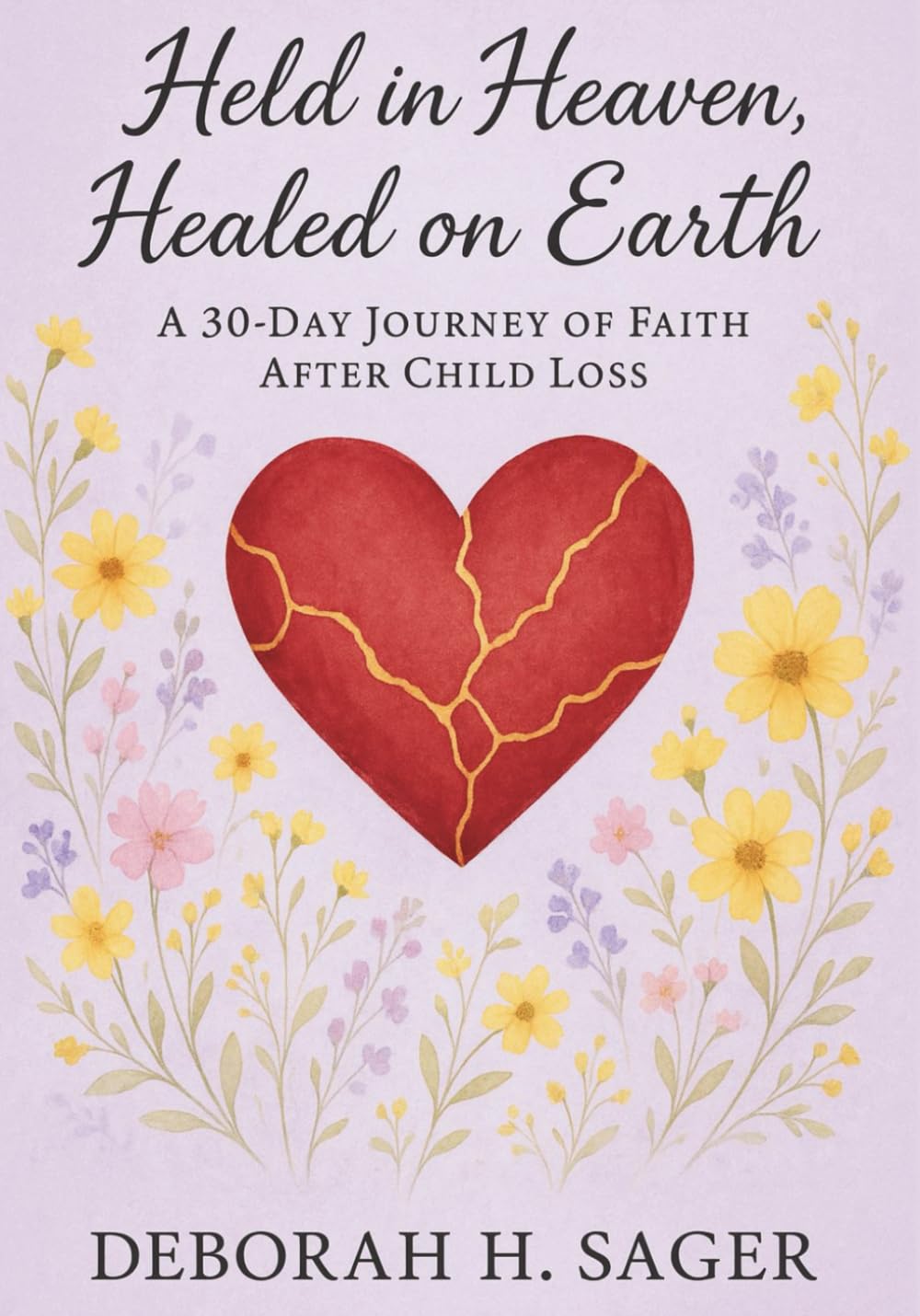 Held in Heaven, Healed on Earth: A 30-Day Journey of Faith After Child Loss