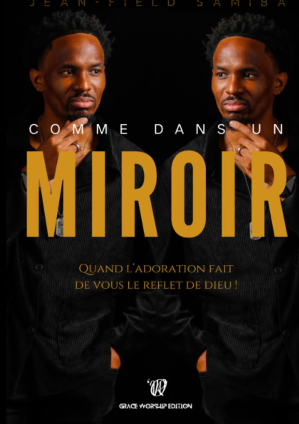 Comme dans un miroir: Quand l'adoration fait de vous le reflet de DIEU !