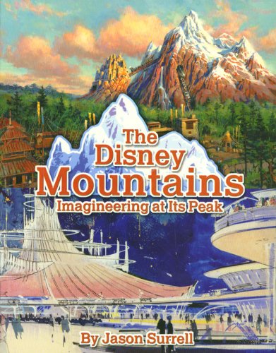 The Disney Mountains: Imagineering At Its Peak The Disney Mountains: Imagineering At Its Peak