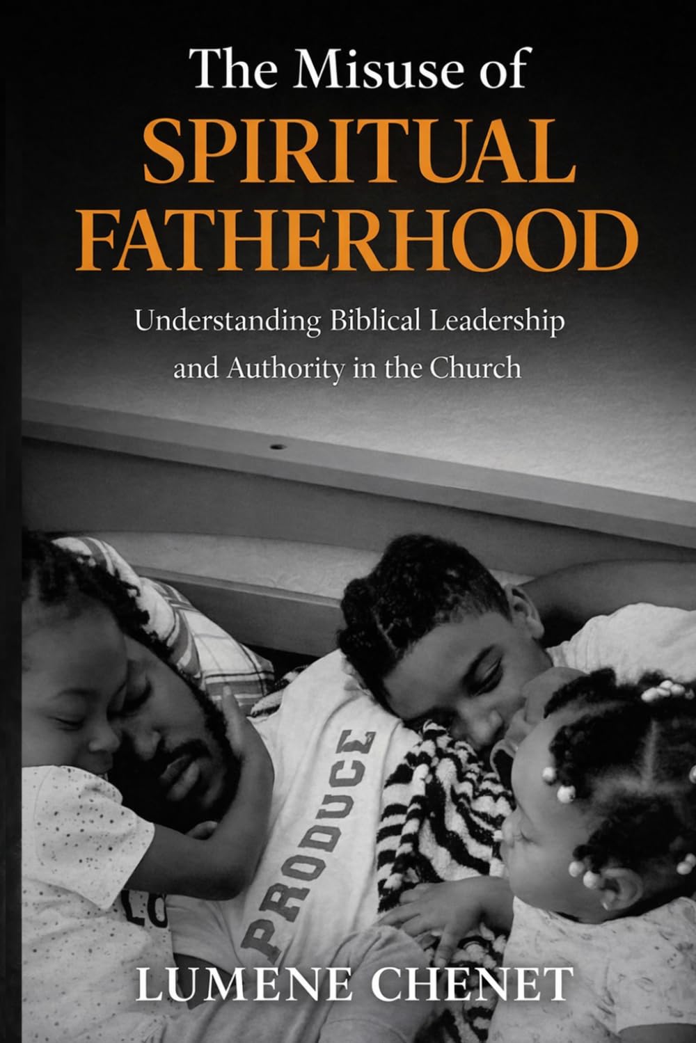 The Misuse of Spiritual Fatherhood: Understanding Biblical Leadership and Authority in the Church