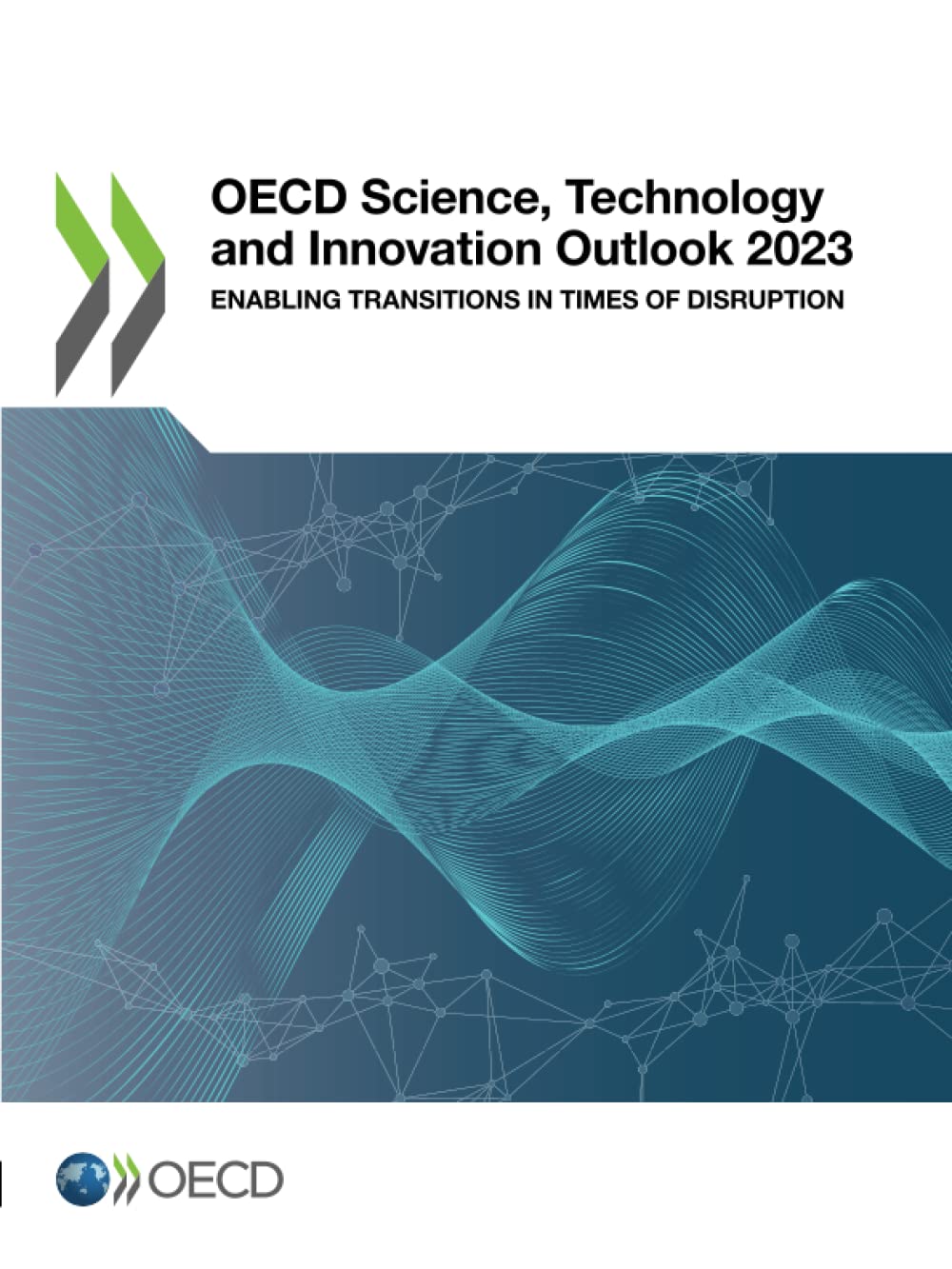 OECD Science, Technology and Innovation Outlook 2023: Enabling Transitions in Times of Disruption