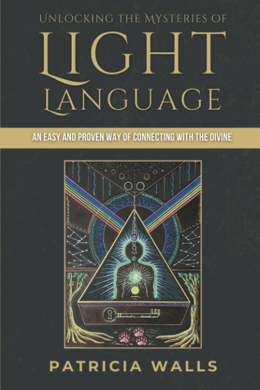 Unlocking the Mysteries of Light Language: An Easy and Proven Way of Connecting with the Divine