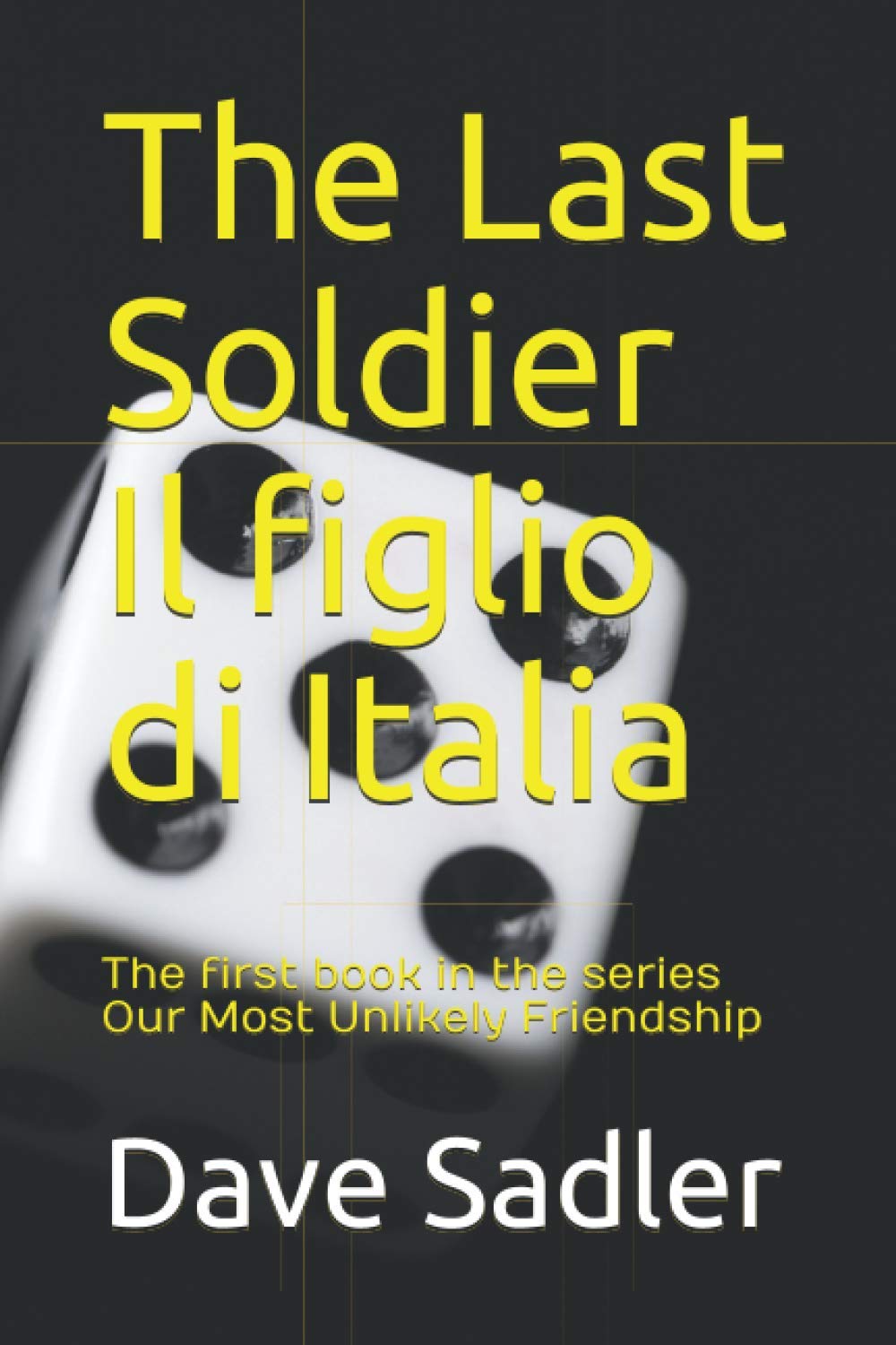 The Last Soldier Il figlio di Italia: The first book in the series Our Most Unlikely Friendship
