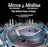 mecca the blessed, medina the radiant: the holiest cities of islam