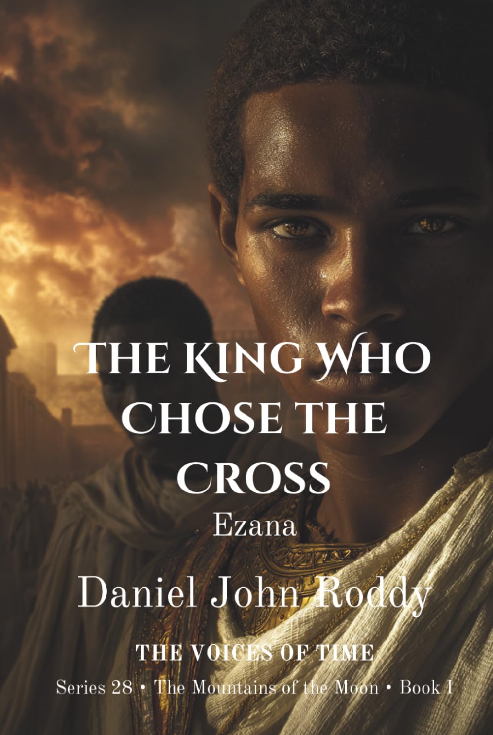 The King Who Chose the Cross: Ezana (Series 28: The Mountains of the Moon)