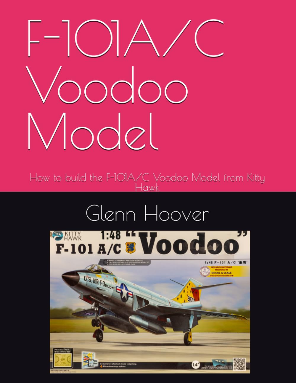 F-101A/C Voodoo Model: How to build the F-101A/C Voodoo Model from Kitty Hawk (A Glenn Hoover Model Build Instruction Series - Color Interior)