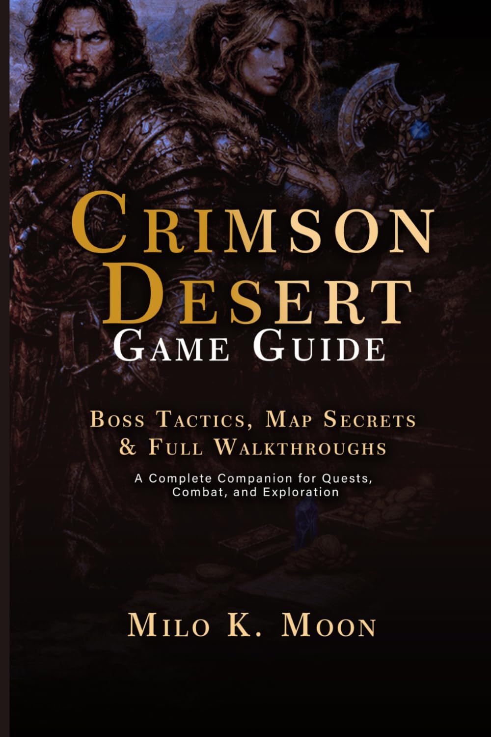 Crimson Desert Game Guide: Boss Tactics, Map Secrets & Full Walkthroughs: A Complete Companion for Quests, Combat, and Exploration