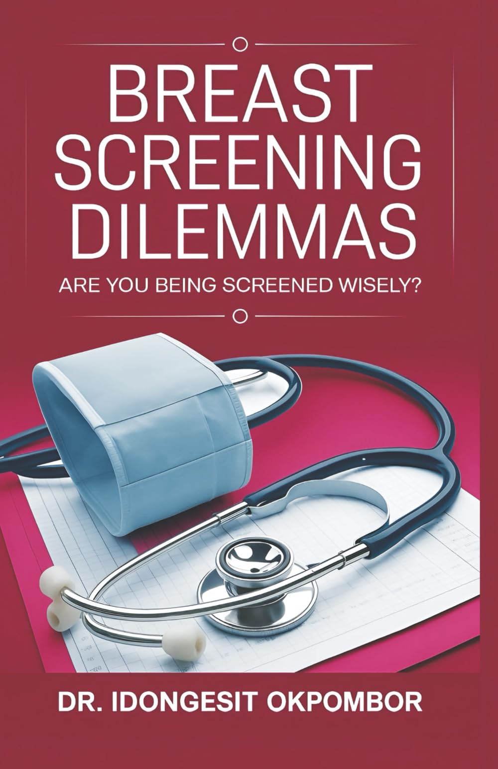 Breast Screening Dilemmas: Are You Being Screened Wisely? (The Truth About Breast Cancer Screening and Treatment): 9 (Medical Screening Dilemmas)
