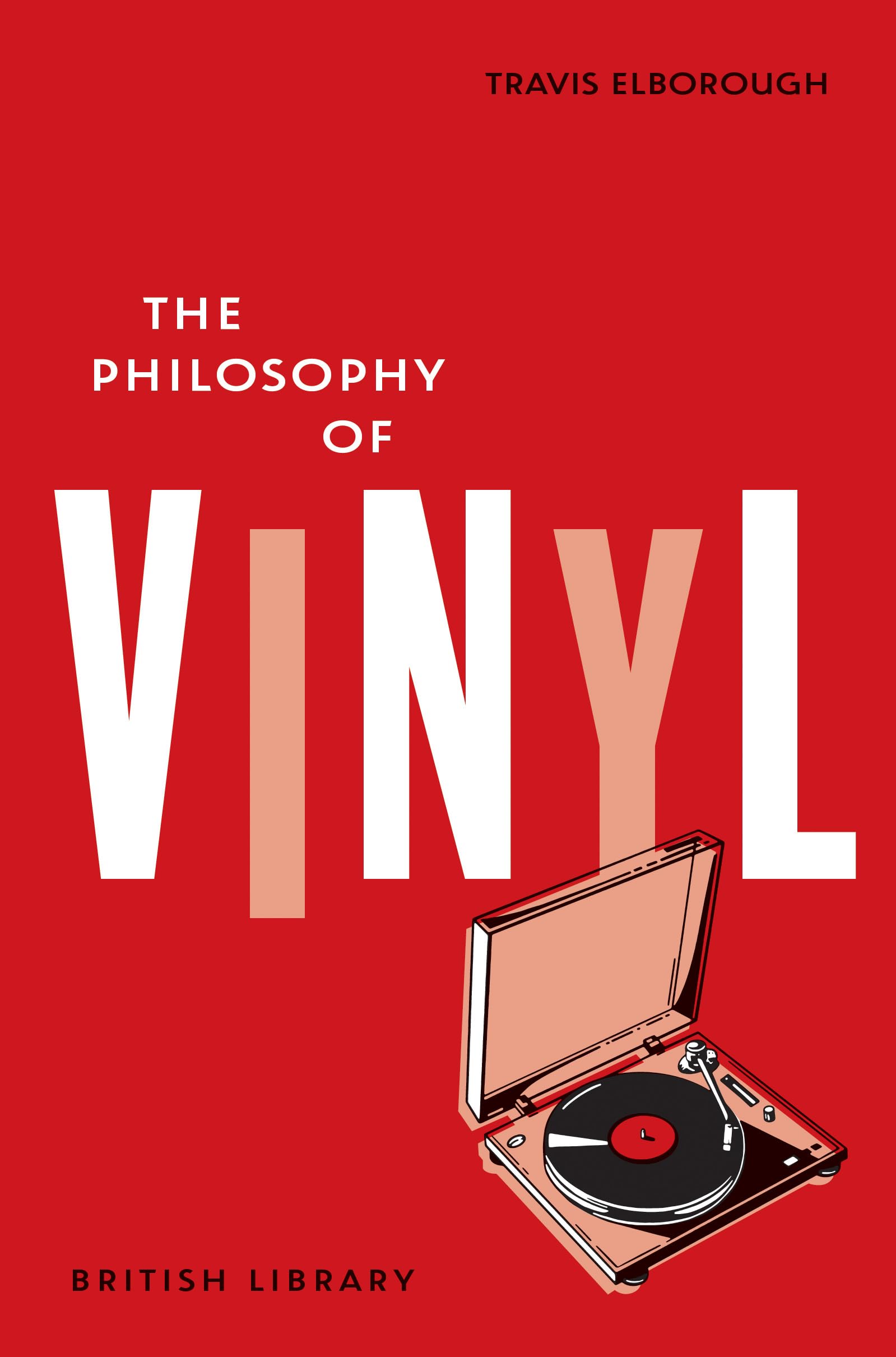 The Philosophy of Vinyl by Travis Elborough Hardback