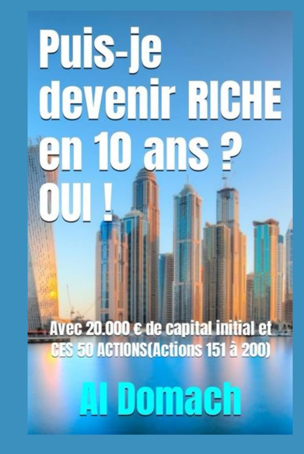Puis-je devenir RICHE en 10 ans ? OUI !: Avec 20.000 € de capital initial et CES 50 ACTIONS (Actions 151 à 200)