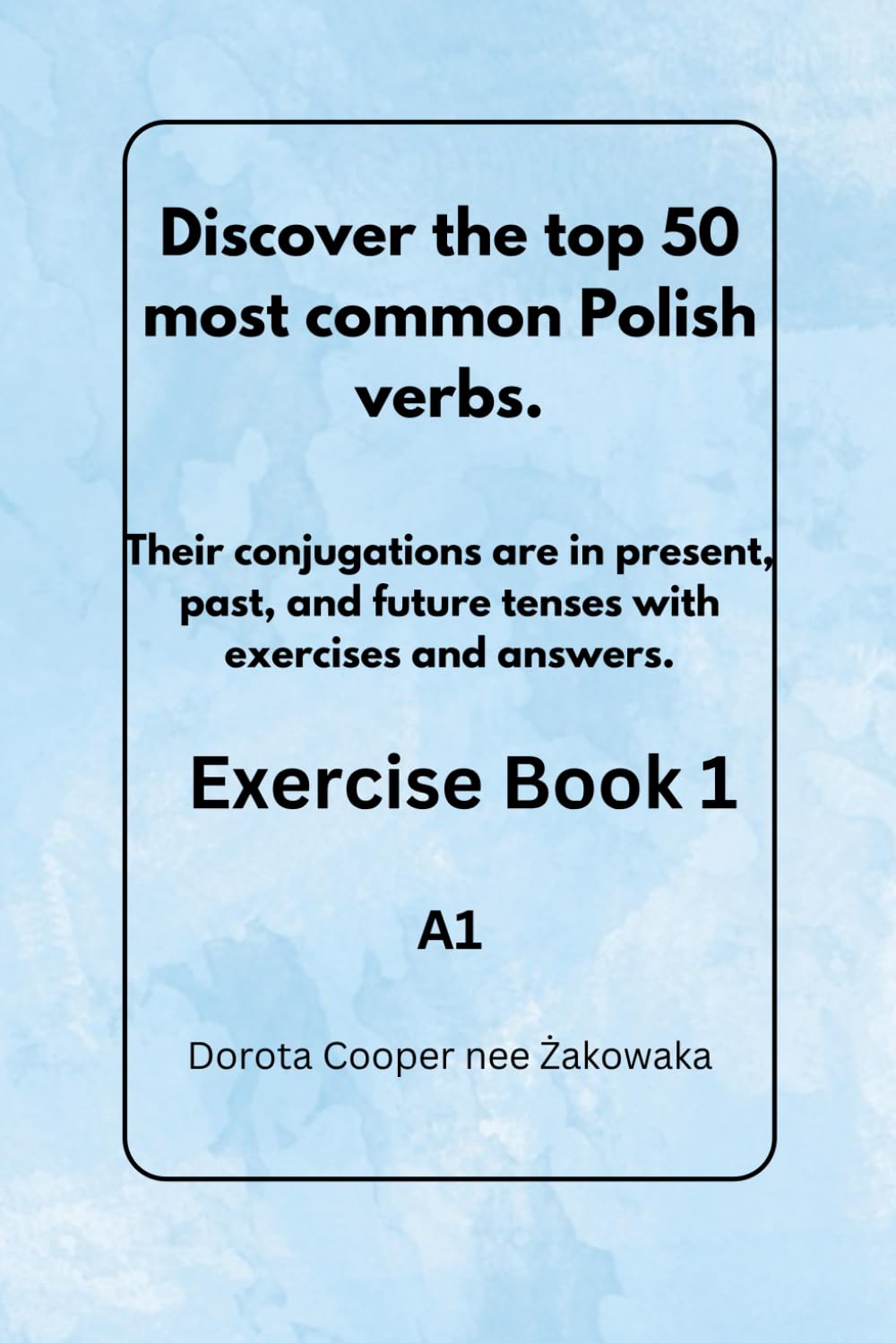 Discover the top 50 most common Polish verbs.: Their conjugations are in preset, past, and future tenses, with exercises and answers. A1