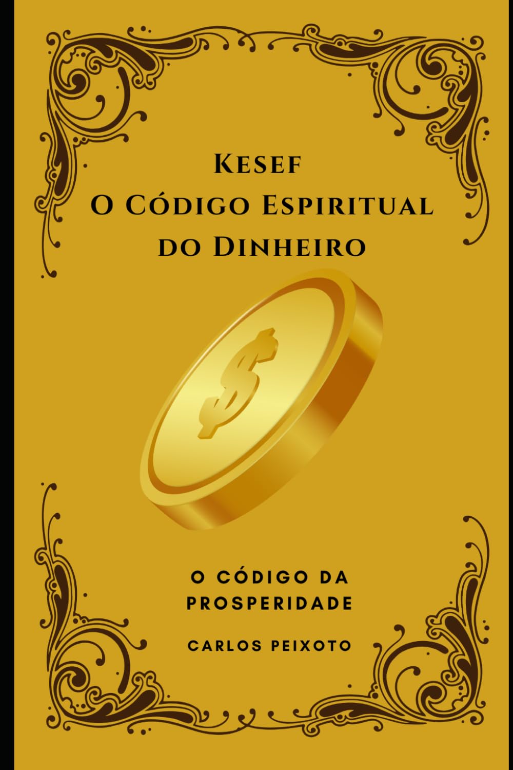 Kesef: O Código Espiritual do Dinheiro: Os Mistérios Financeiros das Escrituras Para os Governadores do Reino nos Tempos do Fim (A Última Transferência de Riquezas Bíblicas)