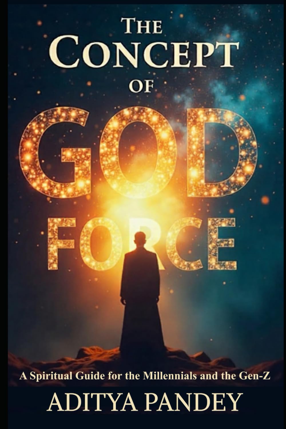 The Concept of God-Force: Spiritual Guide for the Millennials and the Gen-Z