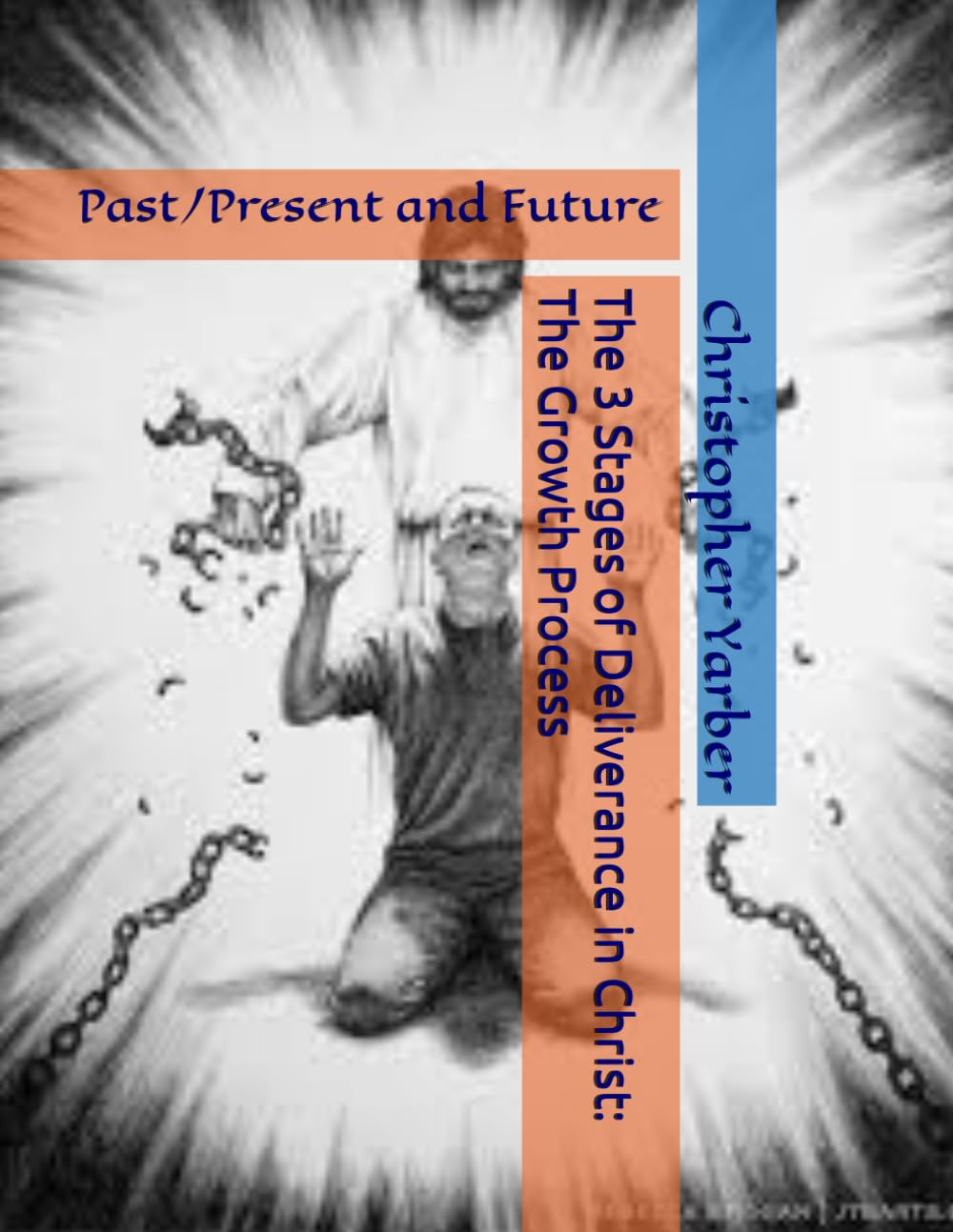 The 3 Stages of Deliverance in Christ: The Growth Process: Past/Present and Future