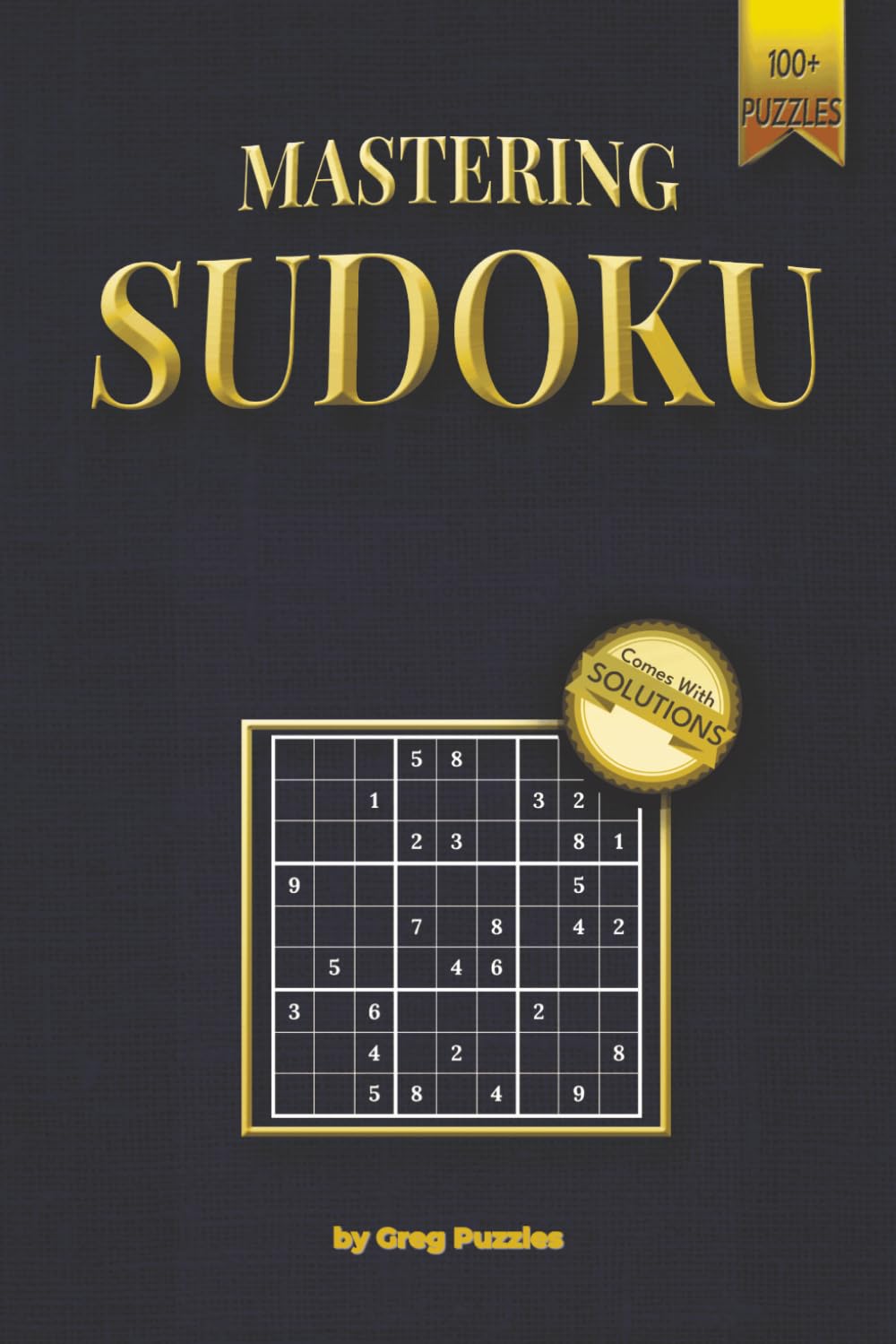 Mastering Sudoku: Mastering Sudoku Puzzle Book | 3 level difficulties | Relax and Focus | 6x9 Inches, 86 Pages | 100+ Puzzles | Solutions Included