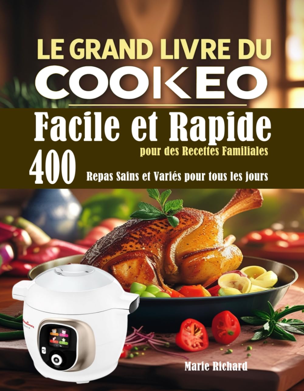 Le Grand Livre du Cookeo Facile et Rapide pour des Recettes Familiales: 400 Repas Sains et Variés pour tous les jours