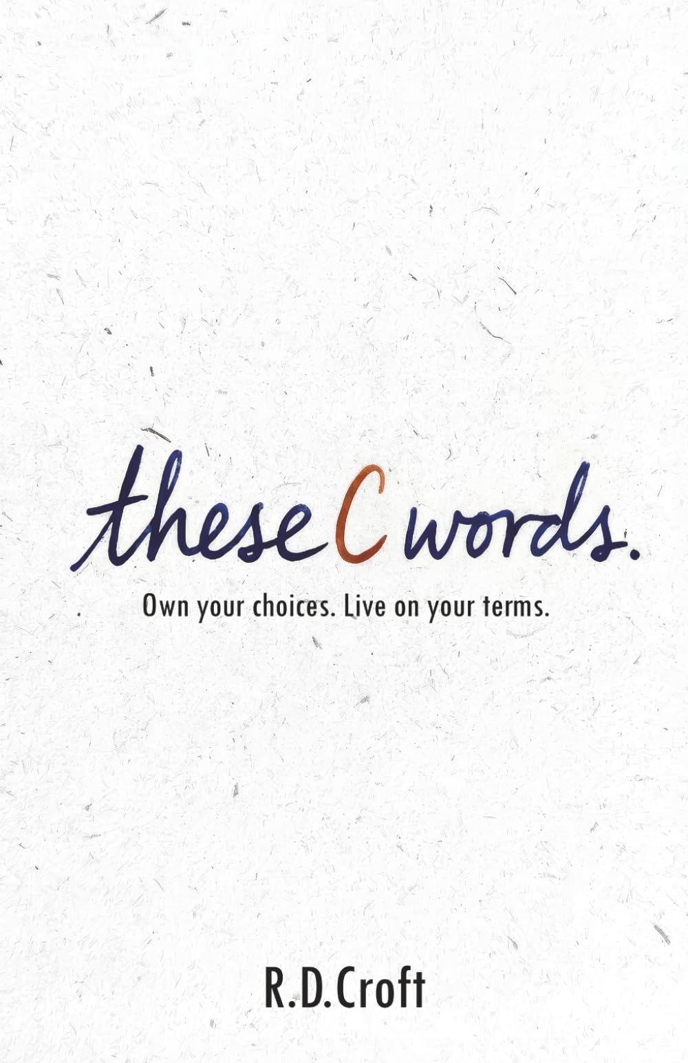 These C Words: Every Yes Has a Cost: The Honest Guide to Compromise and Consequence